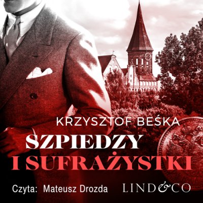 0. Audiobooki nowe - Beśka Krzysztof - Stanisław Berg 6. Szpiedzy i sufrażystki czyta Mateusz Drozda.jpg